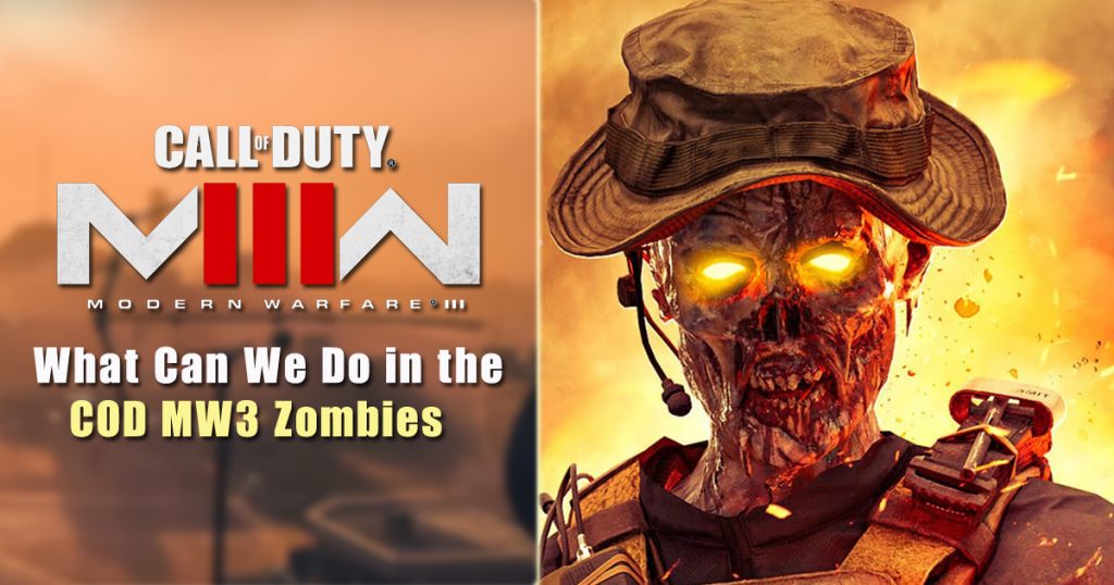 What Can We Do in the COD MW3 Zombies Game?